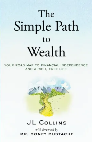 The Simple Path to Wealth: Your road map to financial independence and a rich, free life Paperback  June 18, 2016